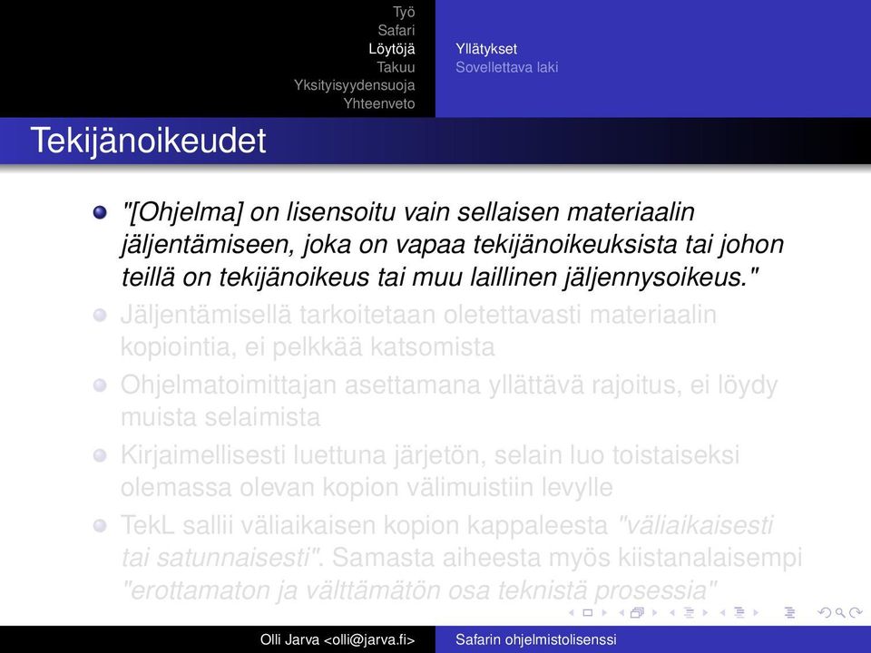 " Jäljentämisellä tarkoitetaan oletettavasti materiaalin kopiointia, ei pelkkää katsomista Ohjelmatoimittajan asettamana yllättävä rajoitus, ei löydy muista