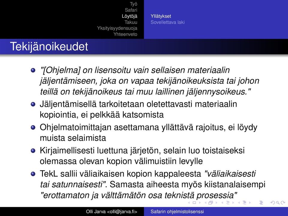 " Jäljentämisellä tarkoitetaan oletettavasti materiaalin kopiointia, ei pelkkää katsomista Ohjelmatoimittajan asettamana yllättävä rajoitus, ei löydy muista