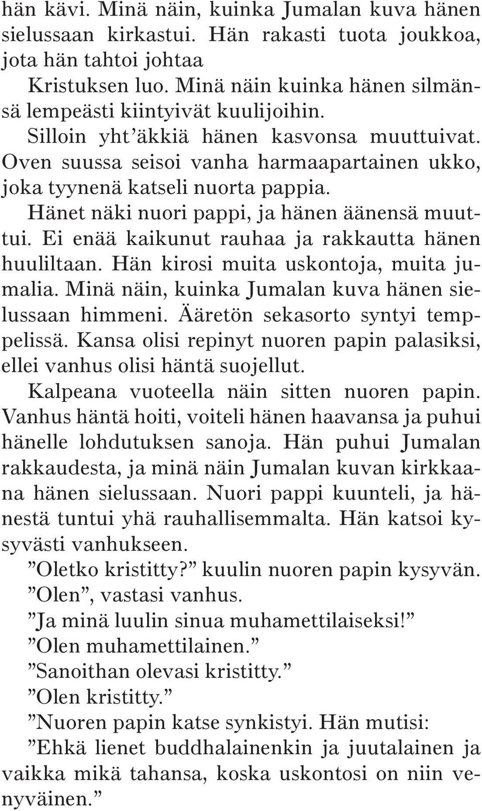 Ei enää kaikunut rauhaa ja rakkautta hänen huuliltaan. Hän kirosi muita uskontoja, muita jumalia. Minä näin, kuinka Jumalan kuva hänen sielussaan himmeni. Ääretön sekasorto syntyi temppelissä.