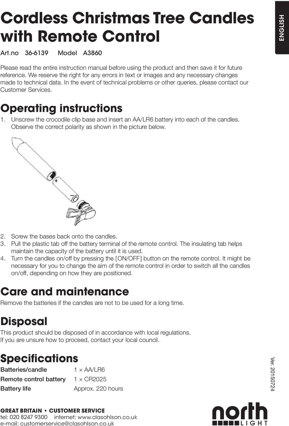 Operating instructions 1. Unscrew the crocodile clip base and insert an AA/LR6 battery into each of the candles. Observe the correct polarity as shown in the picture below. 2.