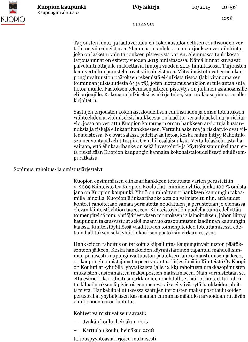 Nämä hinnat kuvaavat palveluntuottajalle maksettavia hintoja vuoden 2015 hintatasossa. Tarjousten laatuvertailun perustelut ovat viiteaineistossa.