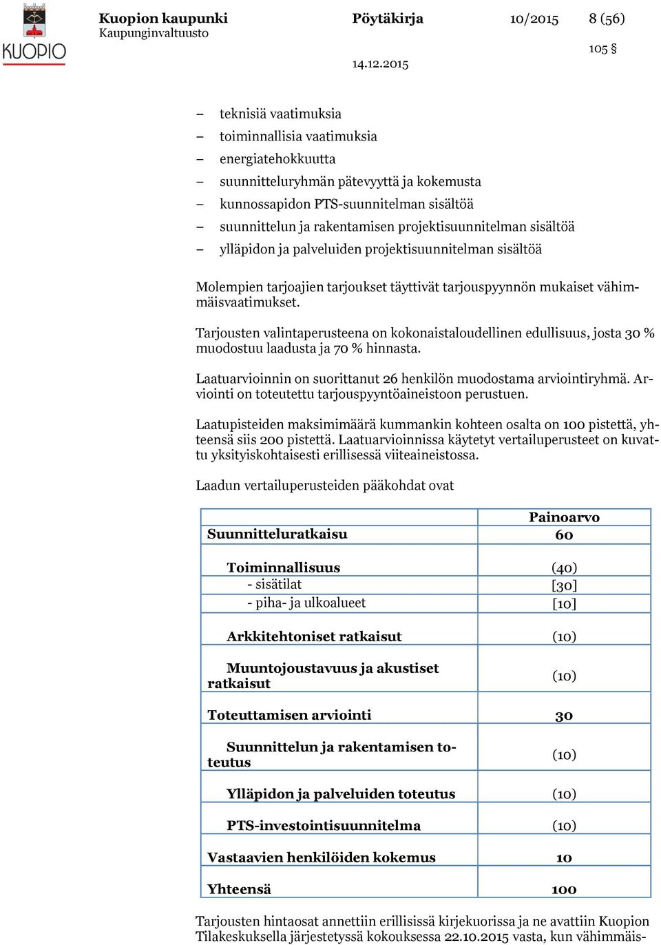 vähimmäisvaatimukset. Tarjousten valintaperusteena on kokonaistaloudellinen edullisuus, josta 30 % muodostuu laadusta ja 70 % hinnasta.