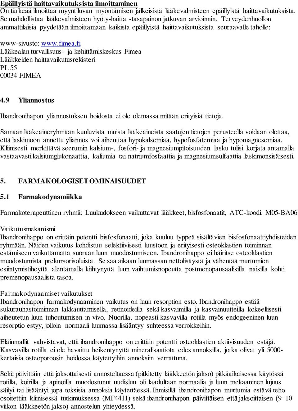 Terveydenhuollon ammattilaisia pyydetään ilmoittamaan kaikista epäillyistä haittavaikutuksista seuraavalle taholle: www-sivusto: www.fimea.