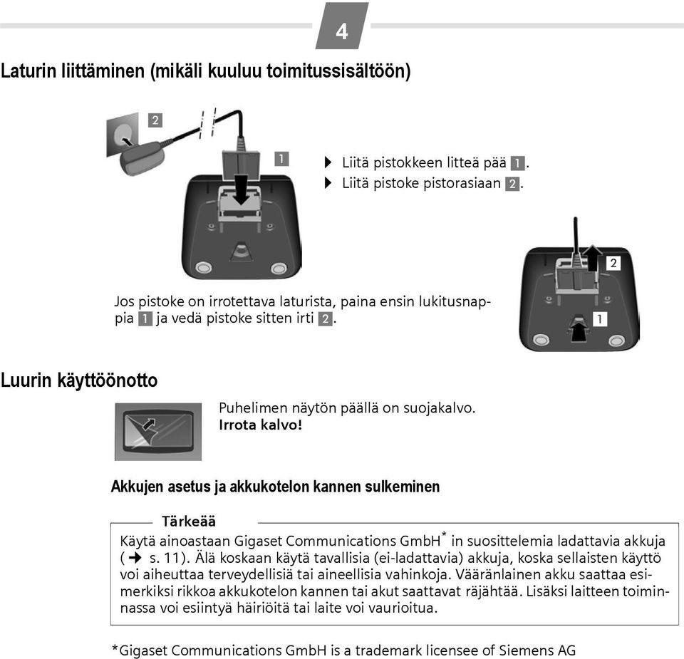 Akkujen asetus ja akkukotelon kannen sulkeminen Tärkeää Käytä ainoastaan Gigaset Communications GmbH * in suosittelemia ladattavia akkuja ( s. 11).