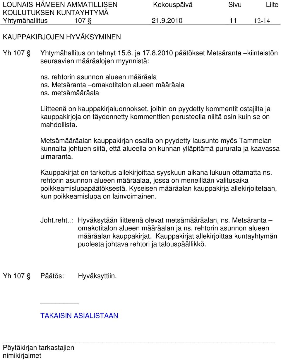 metsämääräala Liitteenä on kauppakirjaluonnokset, joihin on pyydetty kommentit ostajilta ja kauppakirjoja on täydennetty kommenttien perusteella niiltä osin kuin se on mahdollista.