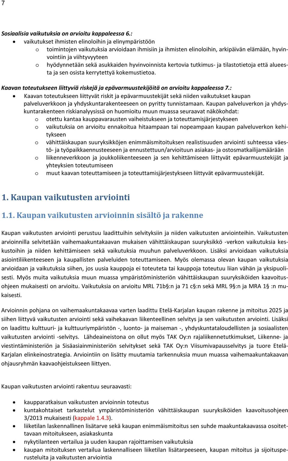 asukkaiden hyvinvoinnista kertovia tutkimus- ja tilastotietoja että alueesta ja sen osista kerrytettyä kokemustietoa.