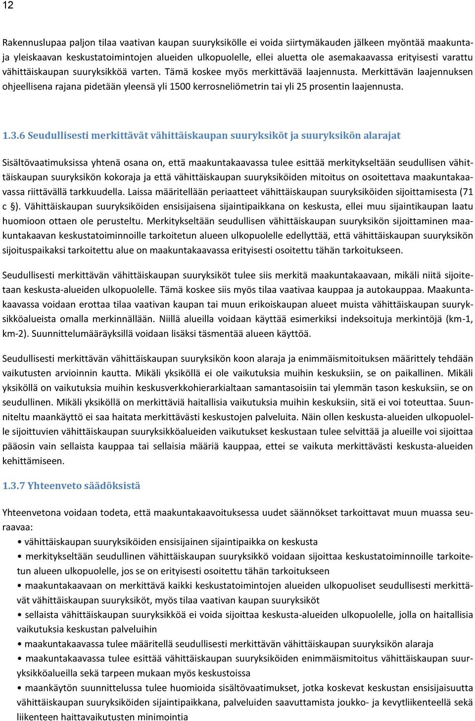 Merkittävän laajennuksen ohjeellisena rajana pidetään yleensä yli 1500 kerrosneliömetrin tai yli 25 prosentin laajennusta. 1.3.