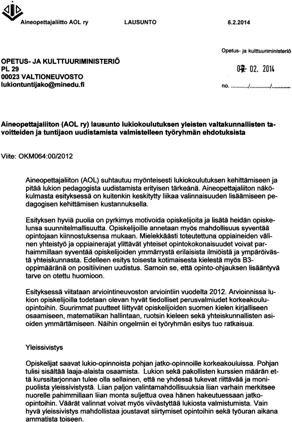 Aineopettajaliiton (AOL) suhtautuu myönteisesti lukiokoulutuksen kehittämiseen ja pitää lukion pedagogista uudistamista erityisen tärkeänä.