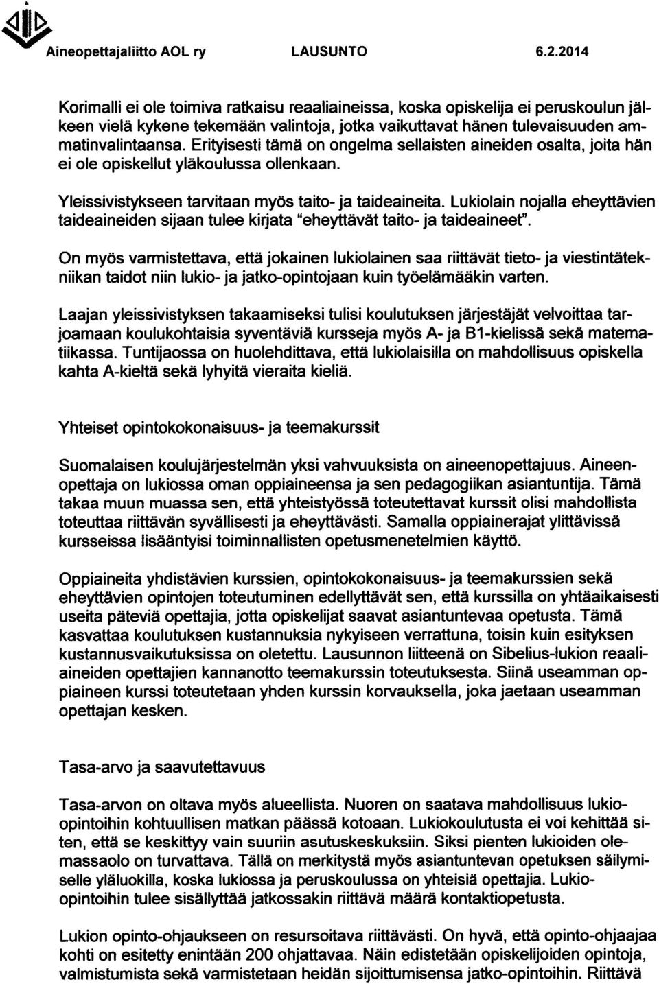 Erityisesti tämä on ongelma sellaisten aineiden osalta, joita hän ei ole opiskellut yläkoulussa ollenkaan. Yleissivistykseen tarvitaan myös taito- ja taideaineita.