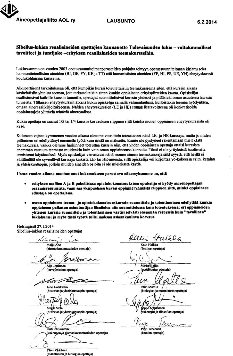 Lukiossamme on vuoden 2003 opetussuunnitelmanperusteiden pohjalta tehtyyn opetussuunnitelmaan kirjattu sekä luonnontieteellisten aineiden 031, GE, FY, KE ja TT) että humanististen aineiden (FF, HI,