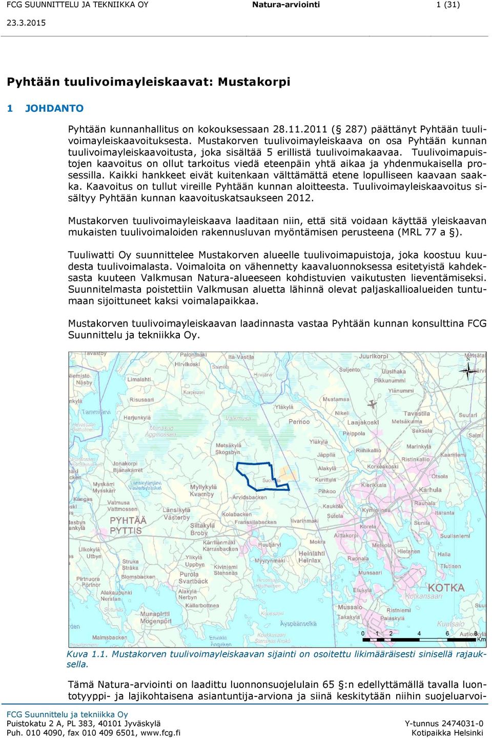 Tuulivoimapuistojen kaavoitus on ollut tarkoitus viedä eteenpäin yhtä aikaa ja yhdenmukaisella prosessilla. Kaikki hankkeet eivät kuitenkaan välttämättä etene lopulliseen kaavaan saakka.