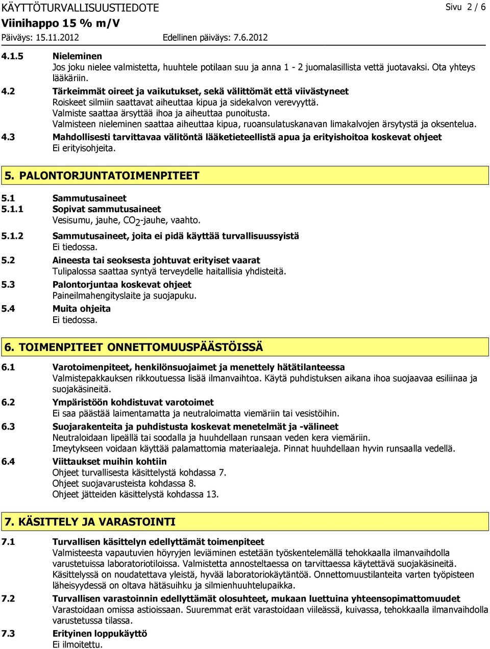 3 Mahdollisesti tarvittavaa välitöntä lääketieteellistä apua ja erityishoitoa koskevat ohjeet Ei erityisohjeita. 5. PALONTORJUNTATOIMENPITEET 5.1 