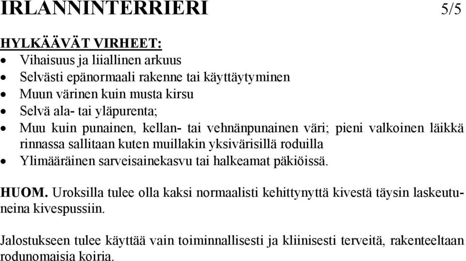 yksivärisillä roduilla Ylimääräinen sarveisainekasvu tai halkeamat päkiöissä. HUOM.