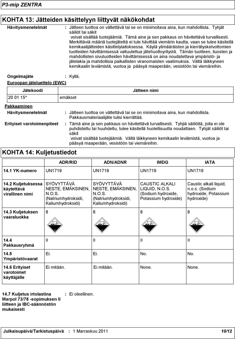 Käytä ylimääräisten ja kierrätyskelvottomien tuotteiden hävittämisessä valtuutettua jätehuoltoyritystä.
