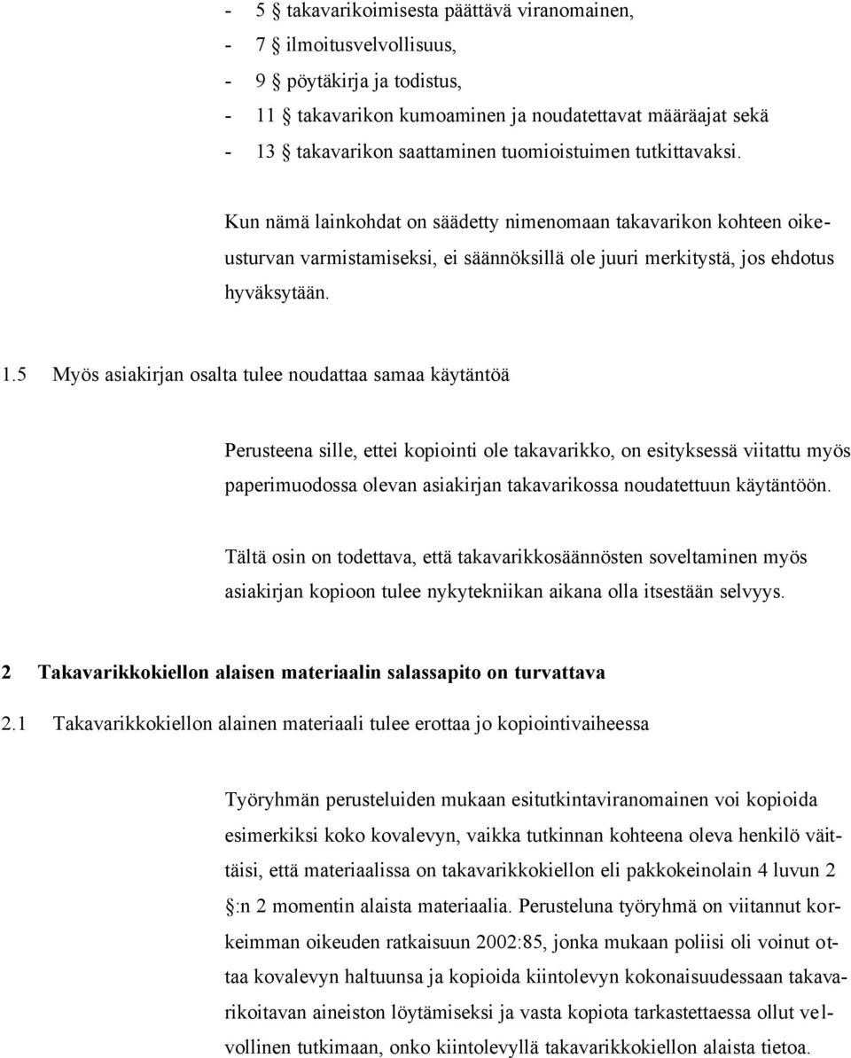 5 Myös asiakirjan osalta tulee noudattaa samaa käytäntöä Perusteena sille, ettei kopiointi ole takavarikko, on esityksessä viitattu myös paperimuodossa olevan asiakirjan takavarikossa noudatettuun