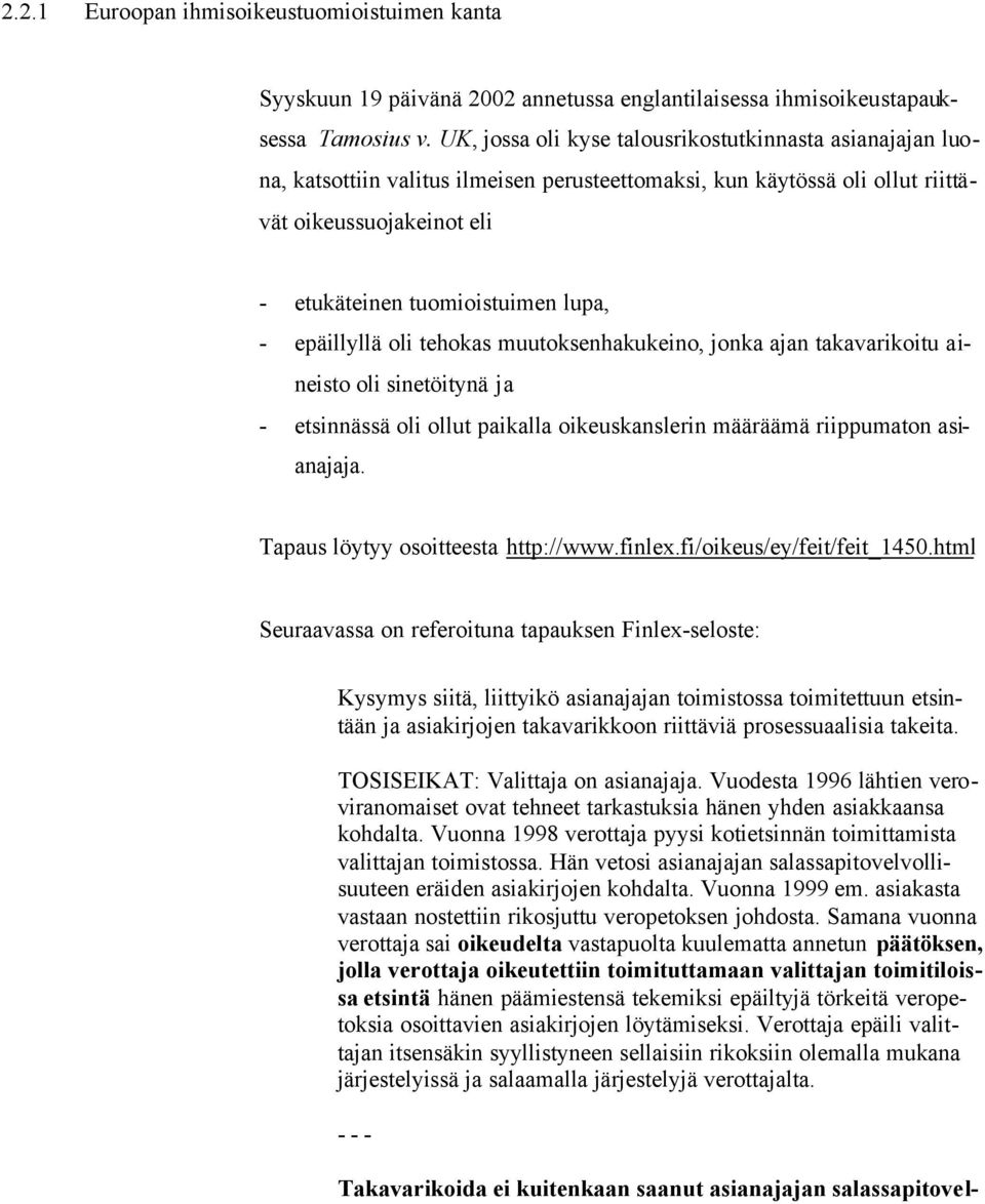 epäillyllä oli tehokas muutoksenhakukeino, jonka ajan takavarikoitu aineisto oli sinetöitynä ja - etsinnässä oli ollut paikalla oikeuskanslerin määräämä riippumaton asianajaja.