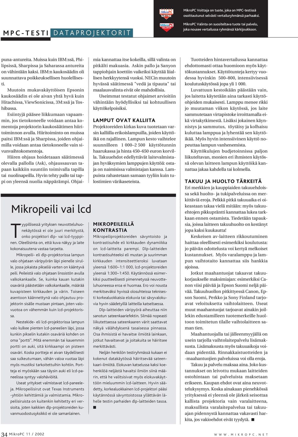 Oleellisinta on, että kuva näkyy ja laite kokonaisuutena vastaa tarpeita.