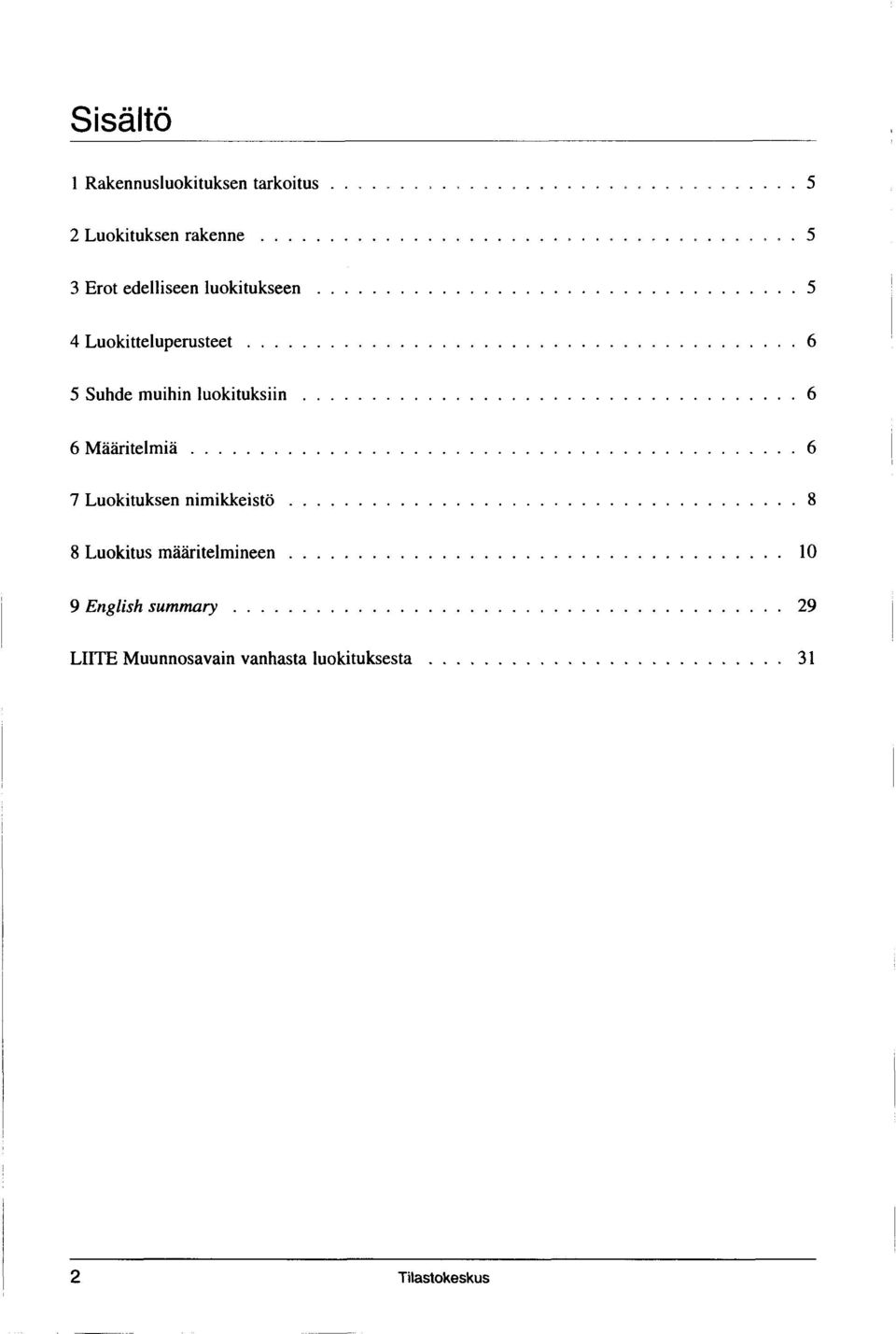 ..6 6 M ääritelm iä...6 7 Luokituksen nim ikkeistö...8 8 Luokitus m ääritelm ineen.