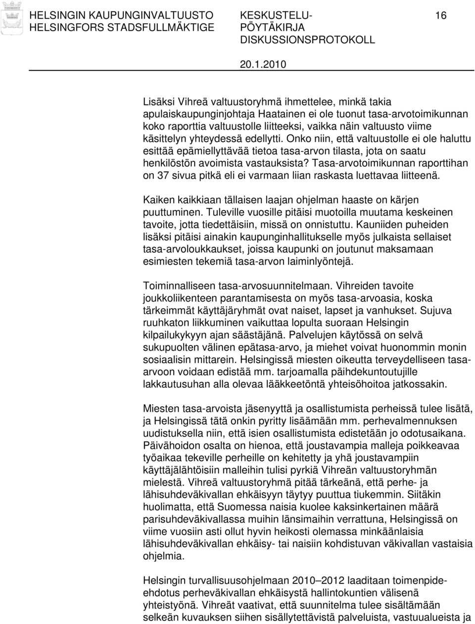 Onko niin, että valtuustolle ei ole haluttu esittää epämiellyttävää tietoa tasa-arvon tilasta, jota on saatu henkilöstön avoimista vastauksista?