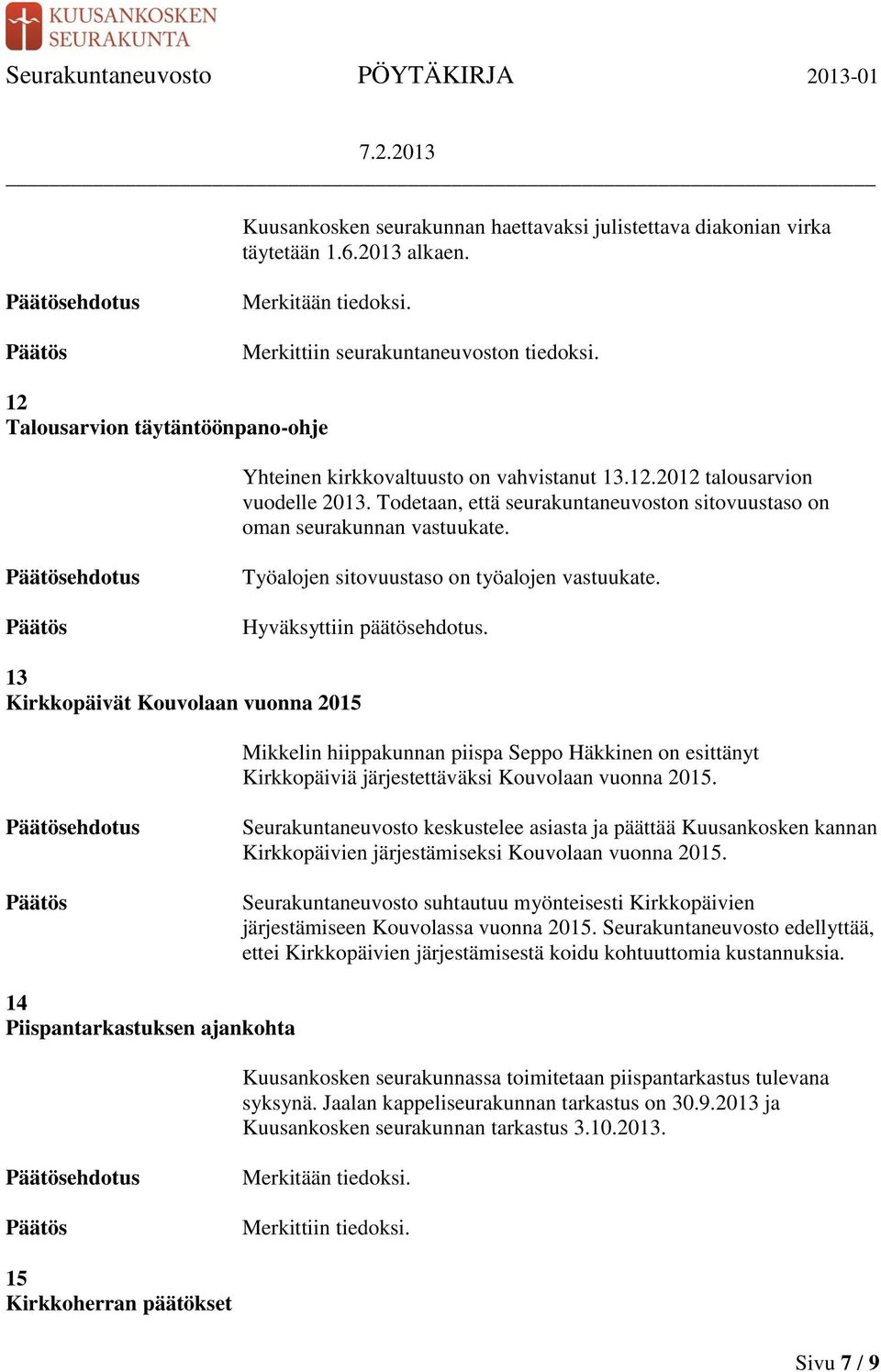 Työalojen sitovuustaso on työalojen vastuukate. Hyväksyttiin päätösehdotus.