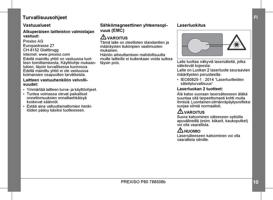 Laitteen vastuuhenkilön velvollisuudet: Ymmärtää laitteen turva- ja käyttöohjeet. Tuntea voimassa olevat paikalliset onnettomuuksien ennaltaehkäisyä koskevat säännöt.
