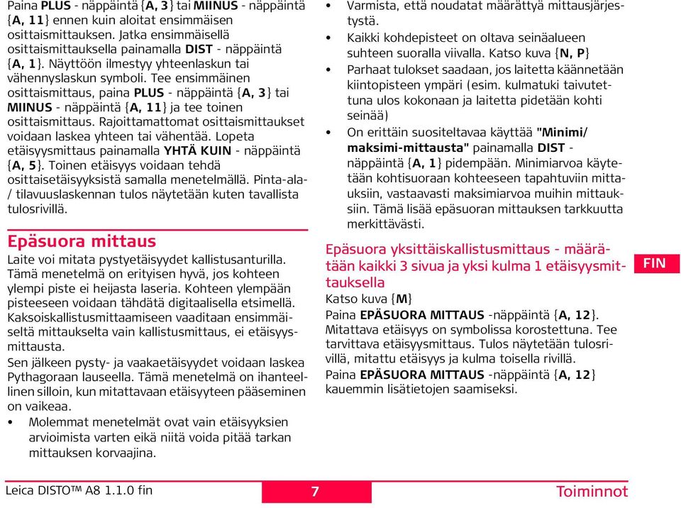 Rajoittamattomat osittaismittaukset voidaan laskea yhteen tai vähentää. Lopeta etäisyysmittaus painamalla YTÄ KU - näppäintä {A, 5}.