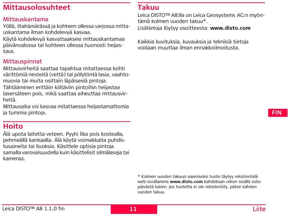 Mittauspinnat Mittausvirheitä saattaa tapahtua mitattaessa kohti värittömiä nesteitä (vettä) tai pölytöntä lasia, vaahtomuovia tai muita osittain läpäiseviä pintoja.