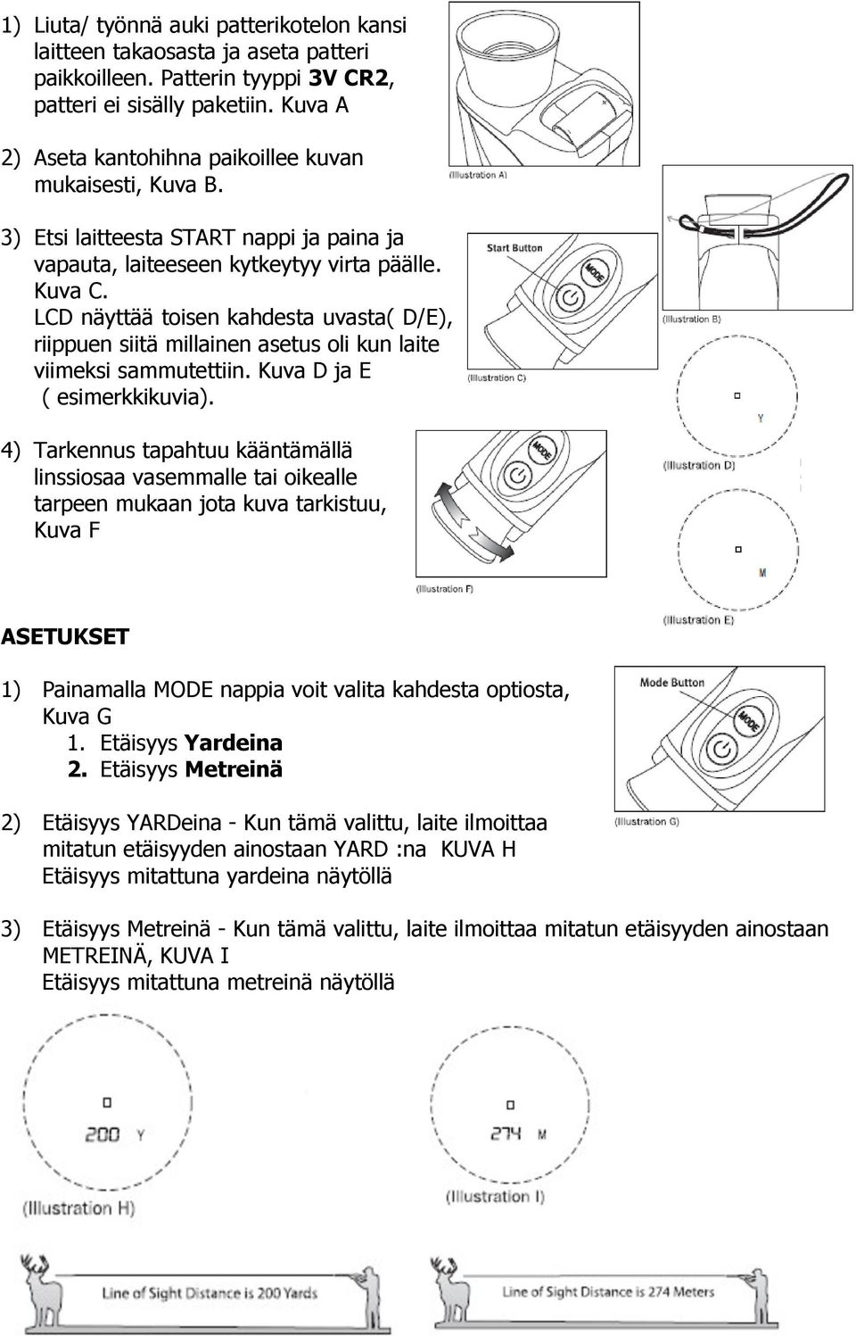 LCD näyttää toisen kahdesta uvasta( D/E), riippuen siitä millainen asetus oli kun laite viimeksi sammutettiin. Kuva D ja E ( esimerkkikuvia).