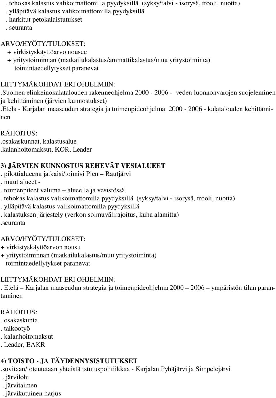 suomen elinkeinokalatalouden rakenneohjelma 2000-2006 - veden luonnonvarojen suojeleminen ja kehittäminen (järvien kunnostukset).