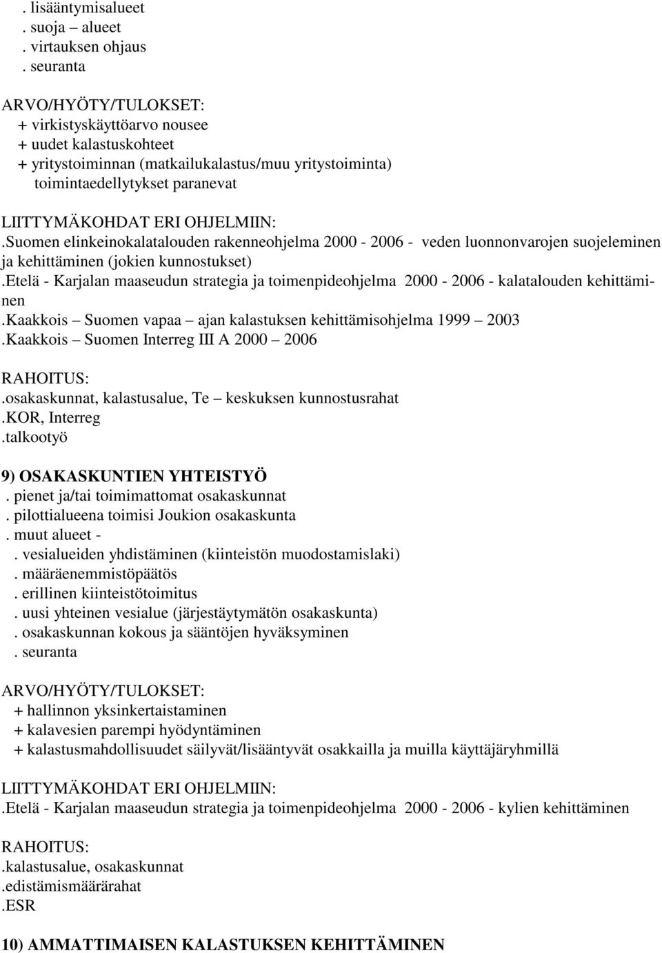 suomen elinkeinokalatalouden rakenneohjelma 2000-2006 - veden luonnonvarojen suojeleminen ja kehittäminen (jokien kunnostukset).