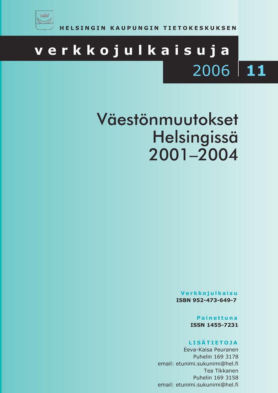 Painettuna ISSN 1455-7231 LISÄTIETOJA Eeva-Kaisa Peuranen Puhelin 169