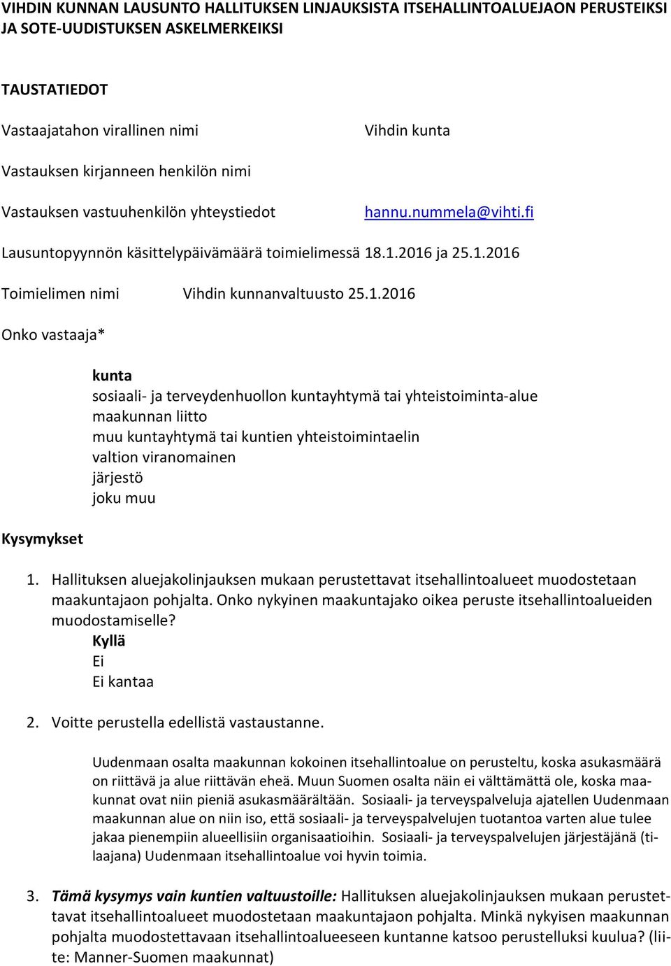 .1.2016 ja 25.1.2016 Toimielimen nimi Vihdin kunnanvaltuusto 25.1.2016 Onko vastaaja* Kysymykset kunta sosiaali- ja terveydenhuollon kuntayhtymä tai yhteistoiminta-alue maakunnan liitto muu