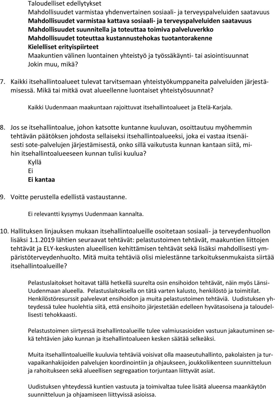 asiointisuunnat Jokin muu, mikä? 7. Kaikki itsehallintoalueet tulevat tarvitsemaan yhteistyökumppaneita palveluiden järjestämisessä. Mikä tai mitkä ovat alueellenne luontaiset yhteistyösuunnat?