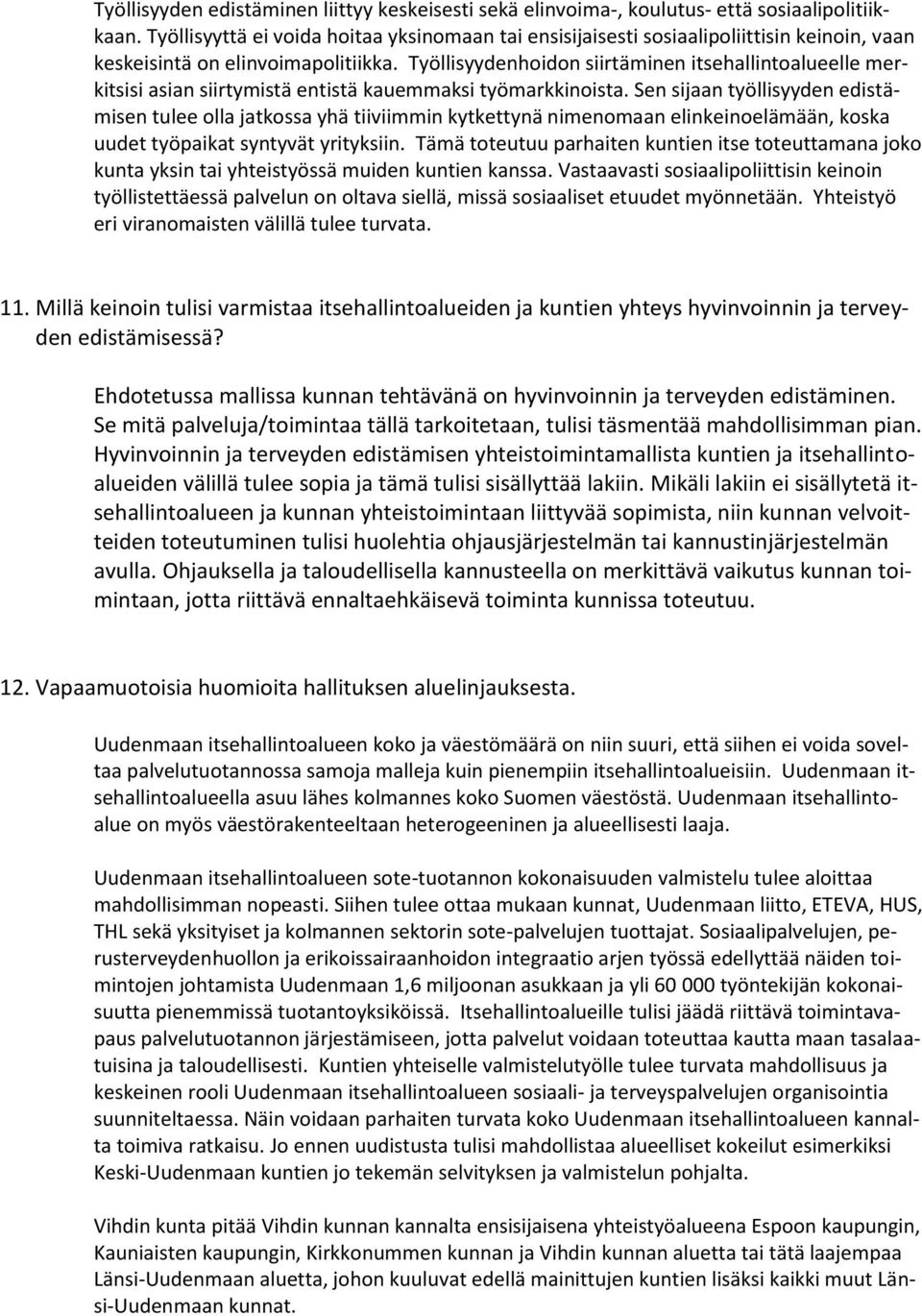 Työllisyydenhoidon siirtäminen itsehallintoalueelle merkitsisi asian siirtymistä entistä kauemmaksi työmarkkinoista.