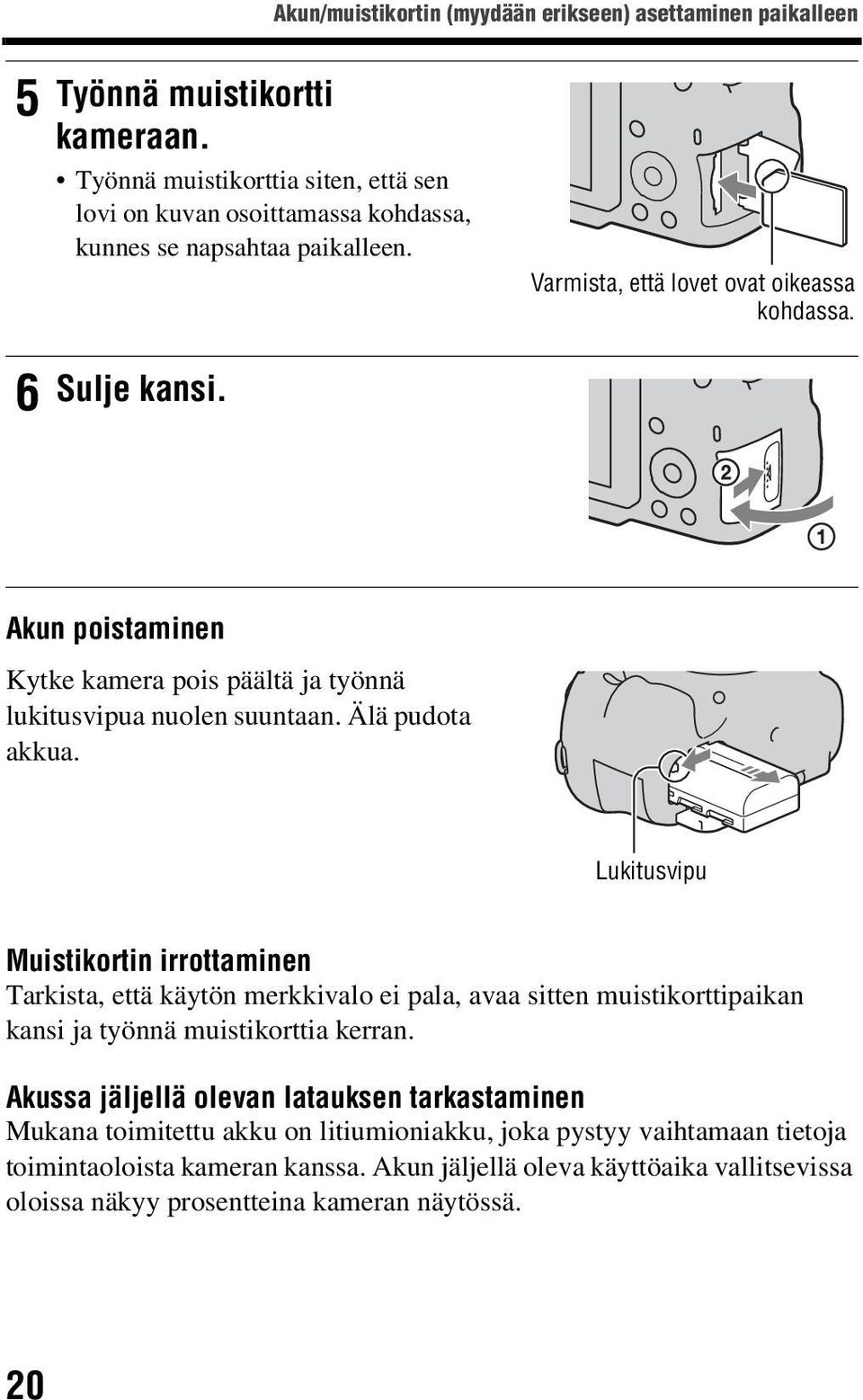 Akun poistaminen Kytke kamera pois päältä ja työnnä lukitusvipua nuolen suuntaan. Älä pudota akkua.