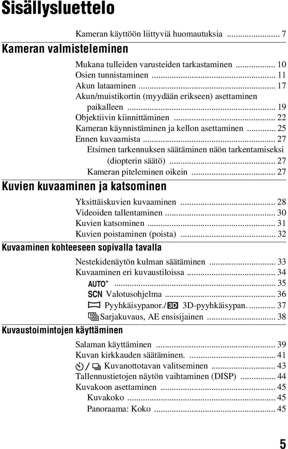 .. 27 Etsimen tarkennuksen säätäminen näön tarkentamiseksi (diopterin säätö)... 27 Kameran piteleminen oikein... 27 Kuvien kuvaaminen ja katsominen Yksittäiskuvien kuvaaminen.