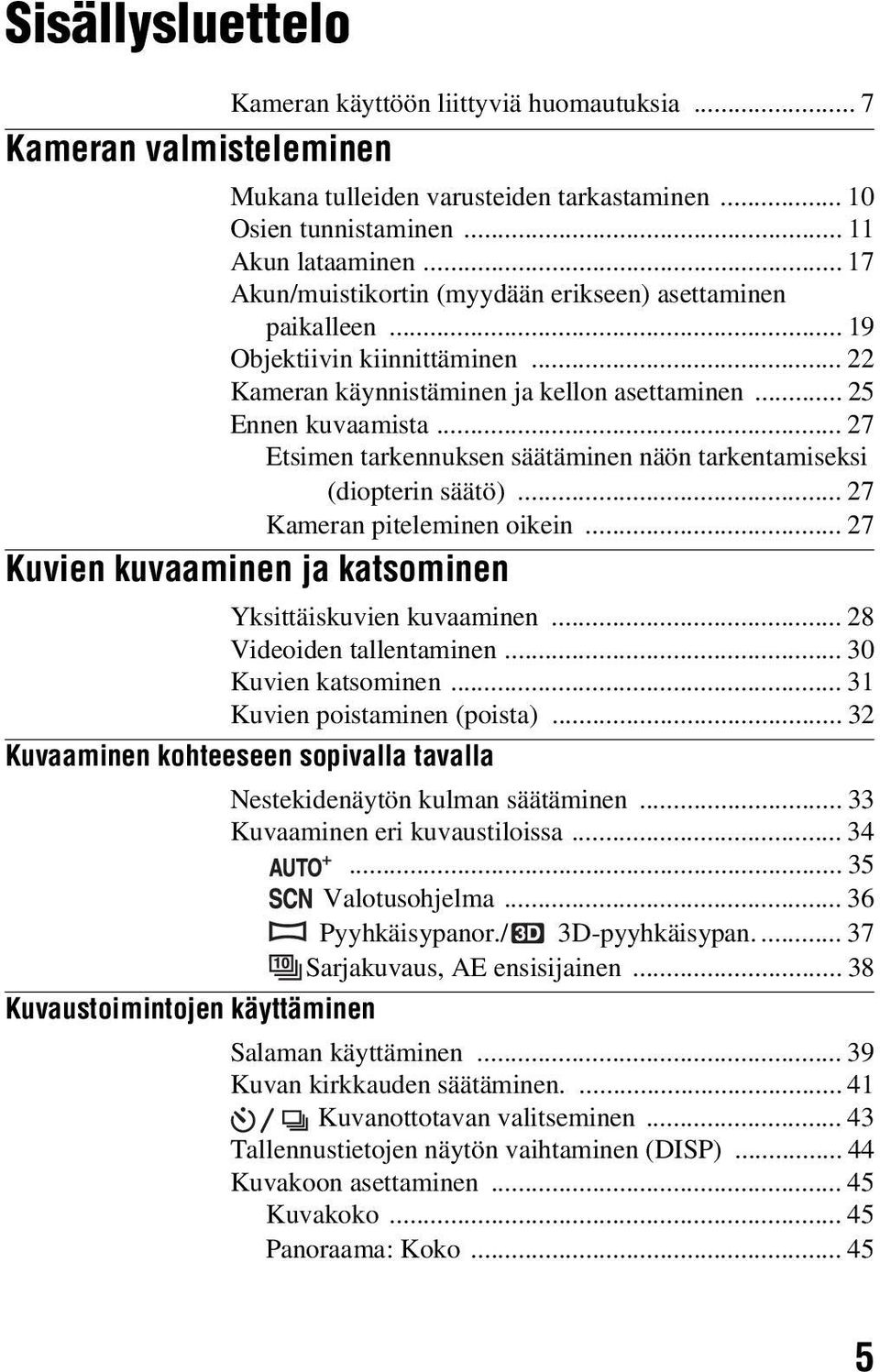 .. 27 Etsimen tarkennuksen säätäminen näön tarkentamiseksi (diopterin säätö)... 27 Kameran piteleminen oikein... 27 Kuvien kuvaaminen ja katsominen Yksittäiskuvien kuvaaminen.