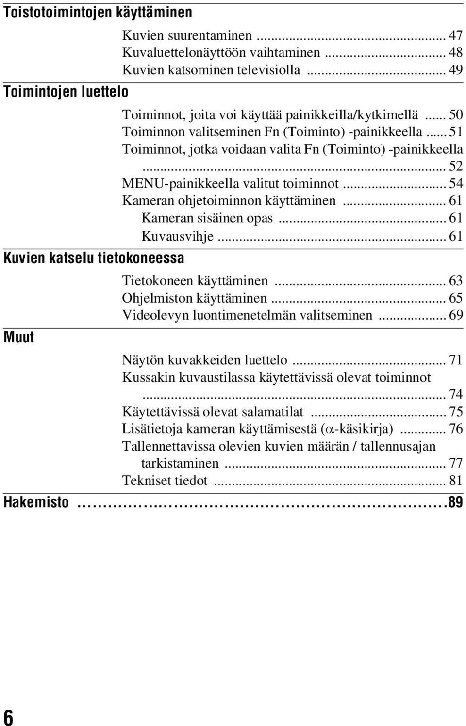 .. 51 Toiminnot, jotka voidaan valita Fn (Toiminto) -painikkeella... 52 MENU-painikkeella valitut toiminnot... 54 Kameran ohjetoiminnon käyttäminen... 61 Kameran sisäinen opas... 61 Kuvausvihje.