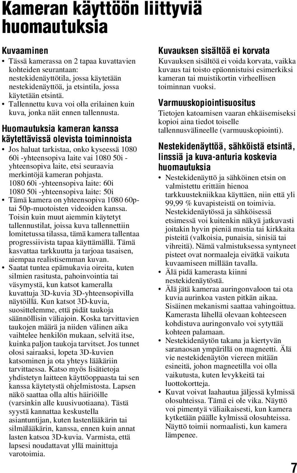 Huomautuksia kameran kanssa käytettävissä olevista toiminnoista Jos haluat tarkistaa, onko kyseessä 1080 60i -yhteensopiva laite vai 1080 50i - yhteensopiva laite, etsi seuraavia merkintöjä kameran