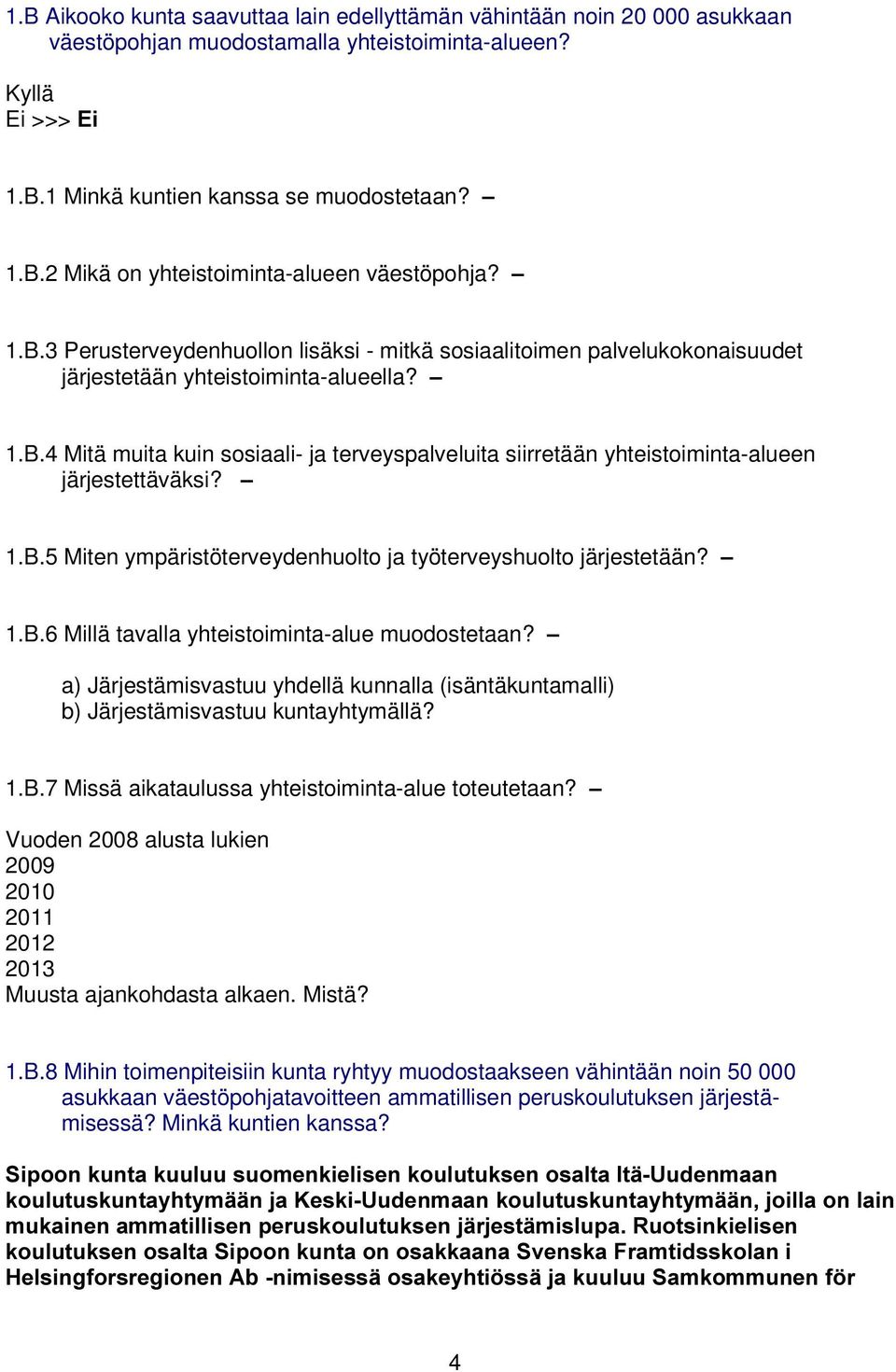 ± 1.B.5 Miten ympäristöterveydenhuolto ja työterveyshuolto järjestetään? ± 1.B.6 Millä tavalla yhteistoiminta-alue muodostetaan?