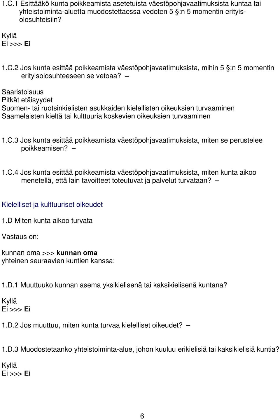 3 Jos kunta esittää poikkeamista väestöpohjavaatimuksista, miten se perustelee poikkeamisen? ± 1.C.