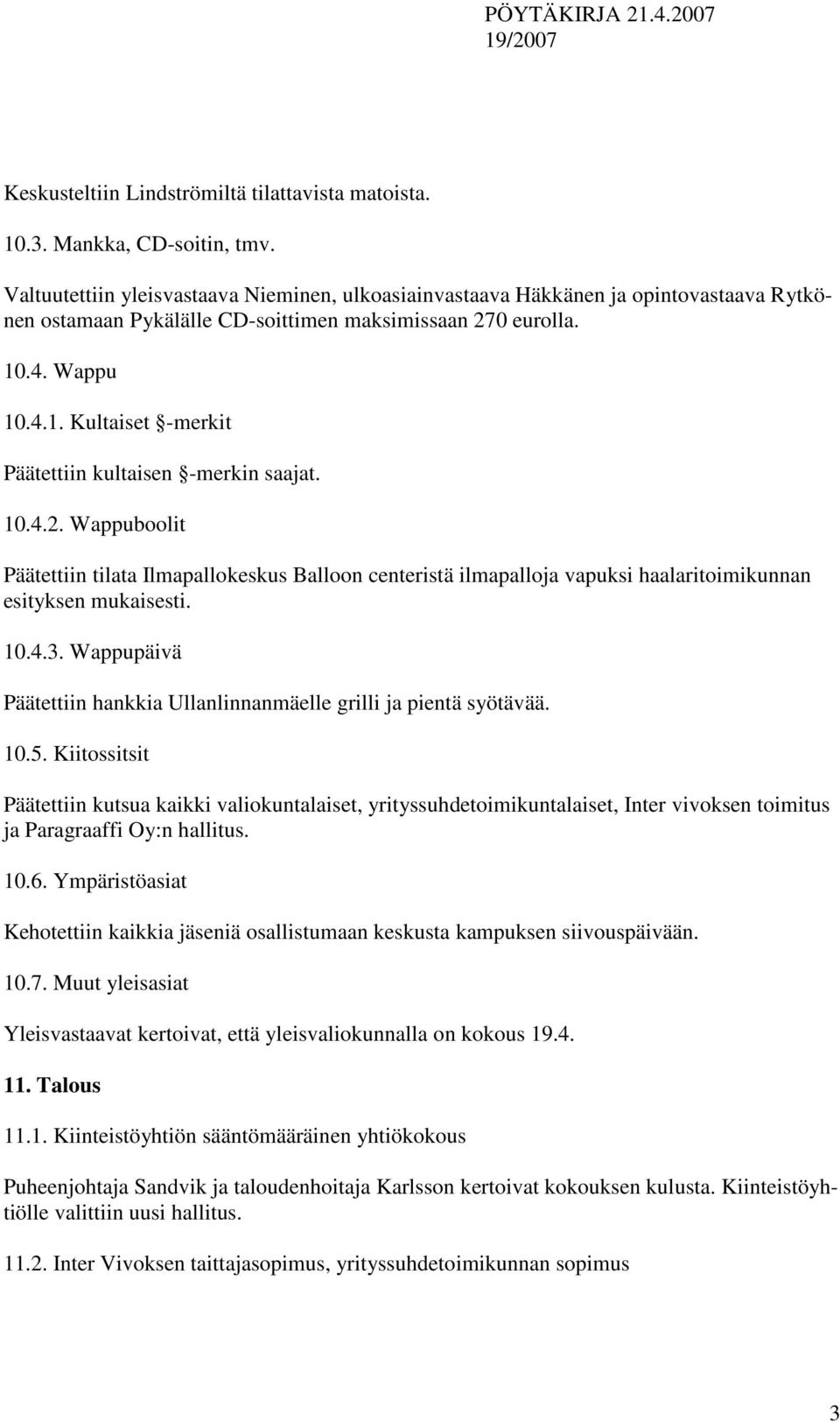 .4. Wappu 10.4.1. Kultaiset -merkit Päätettiin kultaisen -merkin saajat. 10.4.2.