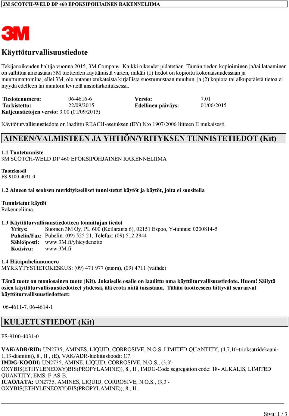 etukäteistä kirjallista suostumustaan muuhun, ja (2) kopiota tai alkuperäistä tietoa ei myydä edelleen tai muutoin levitetä ansiotarkoituksessa. Tiedotenumero: 06-4616-6 Versio: 7.