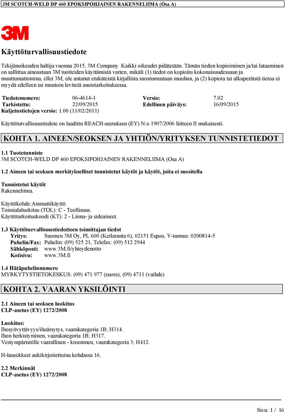 etukäteistä kirjallista suostumustaan muuhun, ja (2) kopiota tai alkuperäistä tietoa ei myydä edelleen tai muutoin levitetä ansiotarkoituksessa. Tiedotenumero: 06-4614-1 Versio: 7.