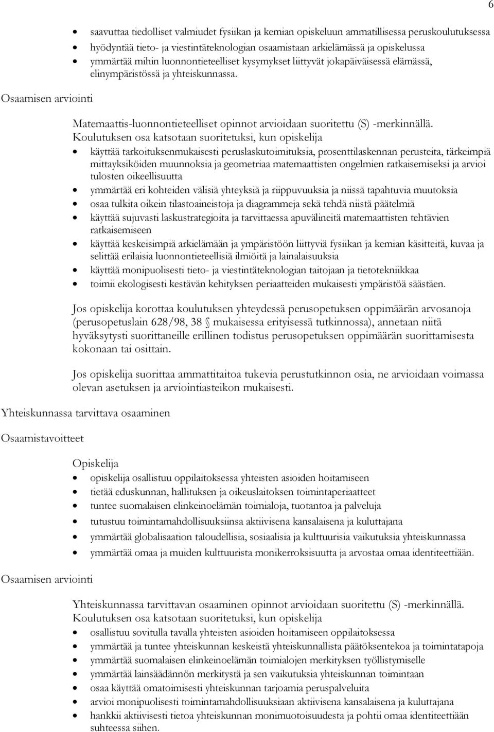 Osaamisen arviointi Matemaattis-luonnontieteelliset opinnot arvioidaan suoritettu (S) -merkinnällä.