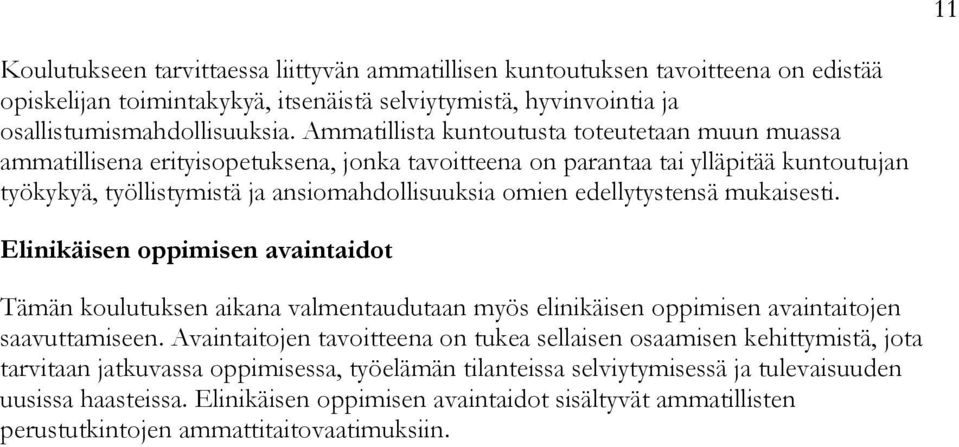 edellytystensä mukaisesti. Elinikäisen oppimisen avaintaidot Tämän koulutuksen aikana valmentaudutaan myös elinikäisen oppimisen avaintaitojen saavuttamiseen.