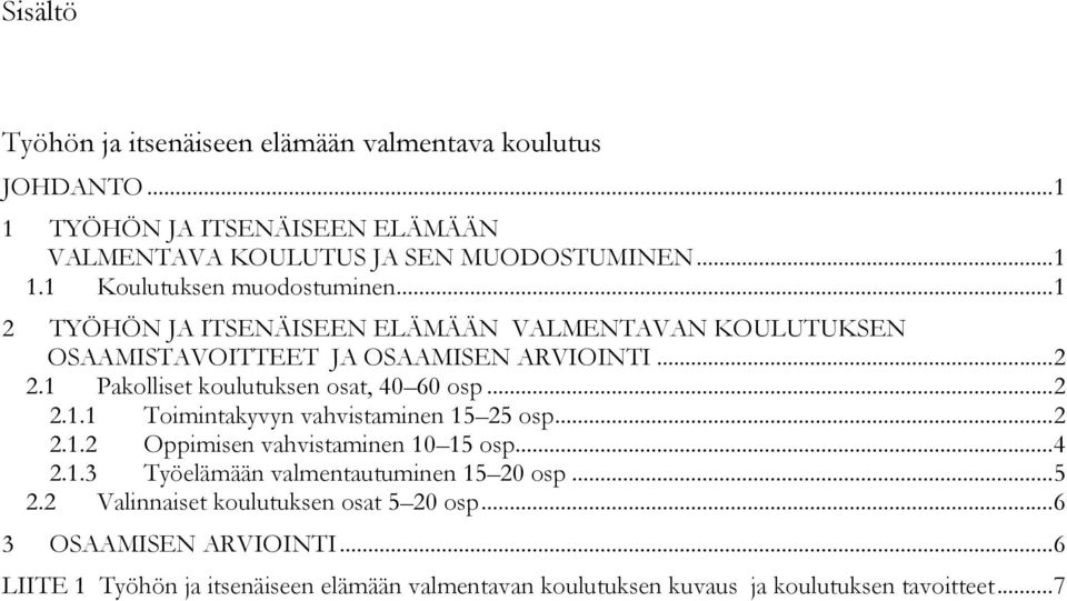 .. 2 2.1.2 Oppimisen vahvistaminen 10 15 osp... 4 2.1.3 Työelämään valmentautuminen 15 20 osp... 5 2.2 Valinnaiset koulutuksen osat 5 20 osp.