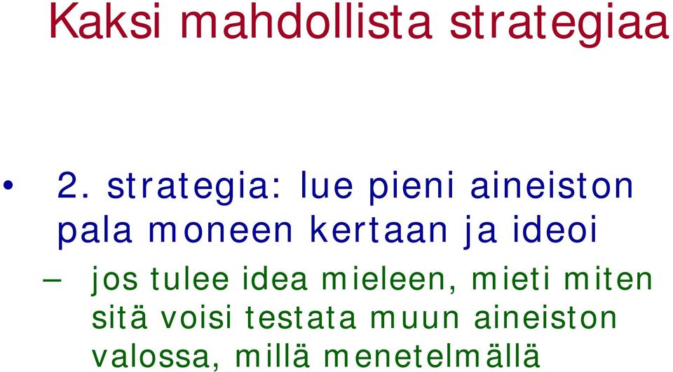 kertaan ja ideoi jos tulee idea mieleen, mieti