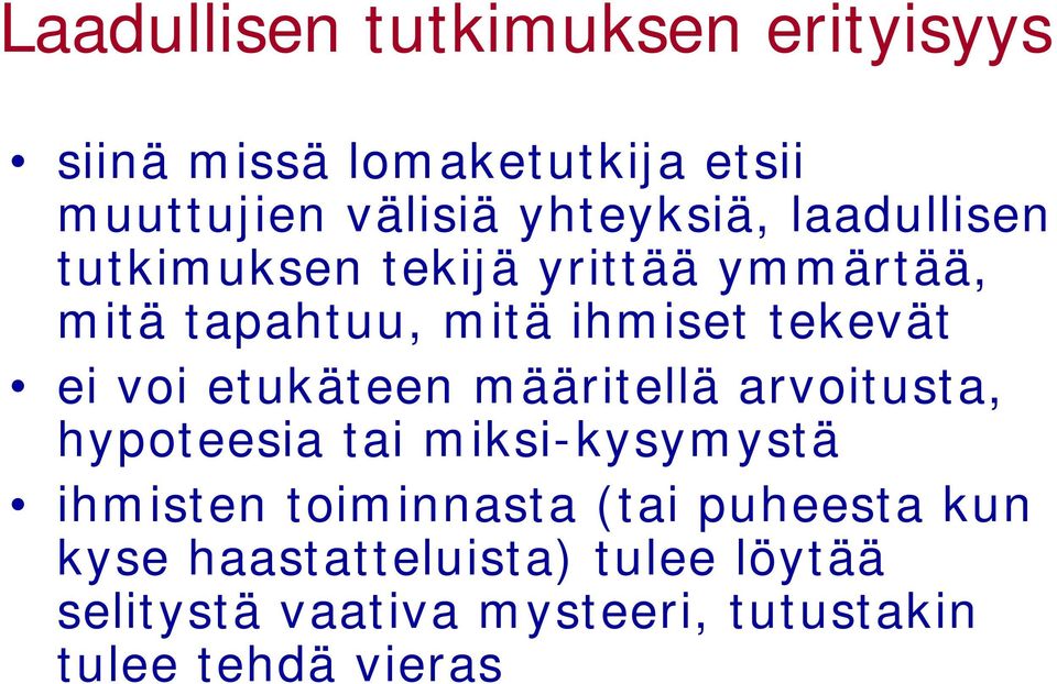 ei voi etukäteen määritellä arvoitusta, hypoteesia tai miksi-kysymystä ihmisten toiminnasta