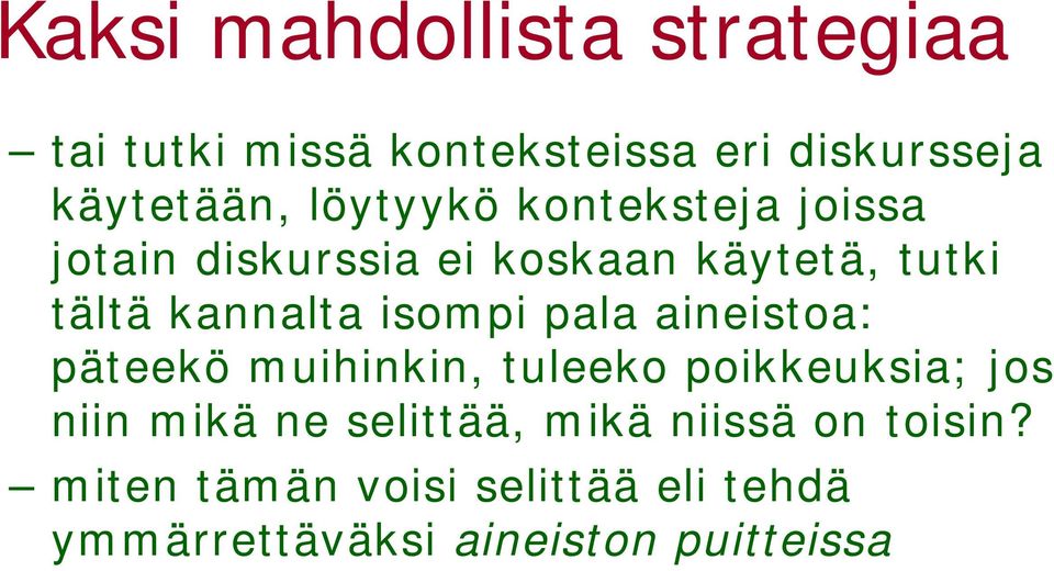 isompi pala aineistoa: päteekö muihinkin, tuleeko poikkeuksia; jos niin mikä ne selittää,